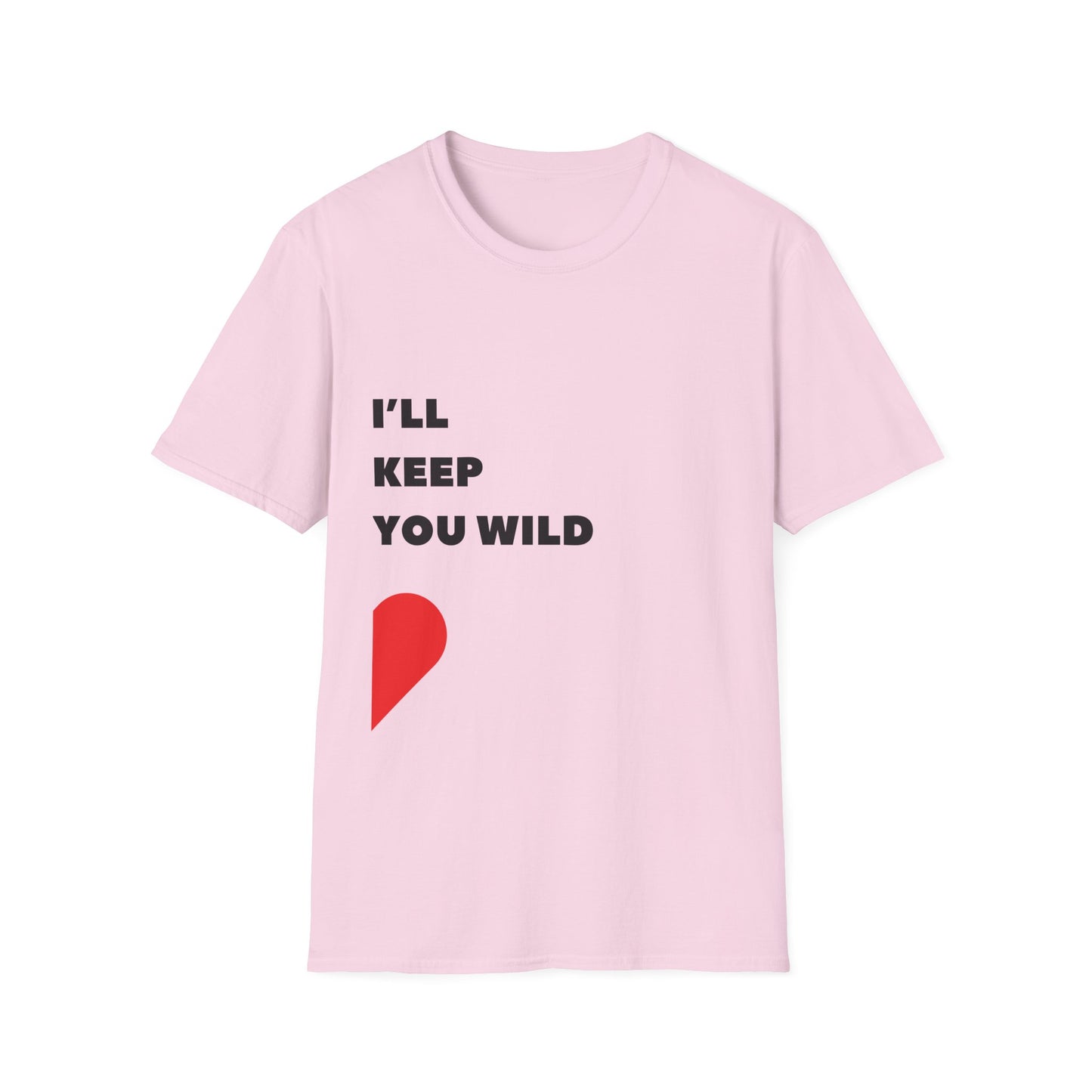 I'll Keep You Wild T-Shirt