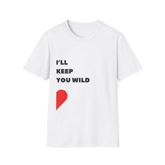 I'll Keep You Wild T-Shirt